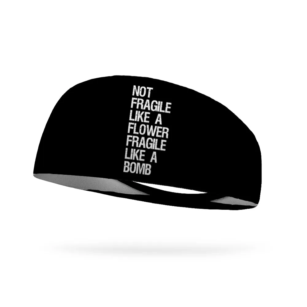 Not Fragile Like a Flower Fragile Like a Bomb Wicking Performance Headband